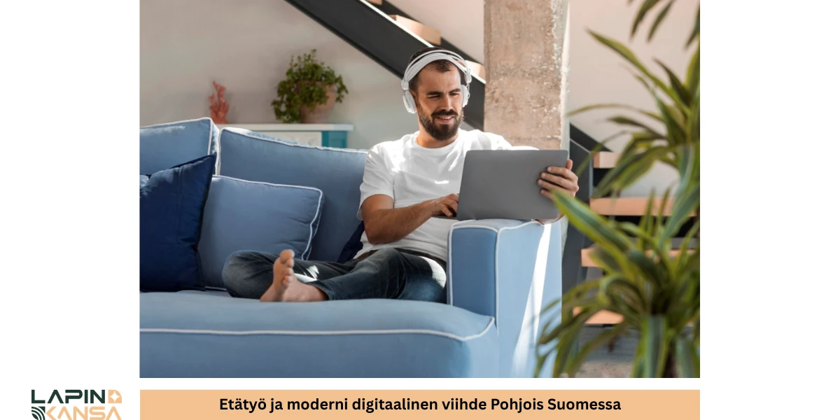 Etätyö ja moderni digitaalinen viihde Pohjois Suomessa